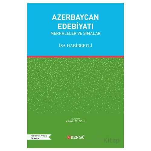 Azerbaycan Edebiyatı - Merhaleler ve Simalar - İsa Habibbeyli - Bengü Yayınları