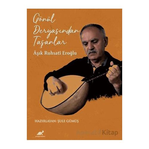 Gönül Deryasından Taşanlar - Şule Gümüş - Paradigma Akademi Yayınları