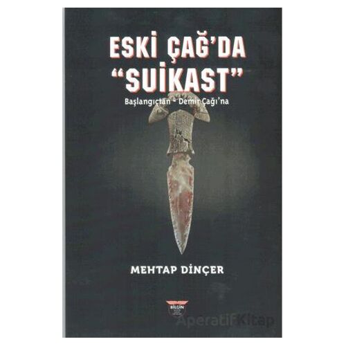 Eski Çağ’da Suikast - Mehtap Dinçer - Bilgin Kültür Sanat Yayınları