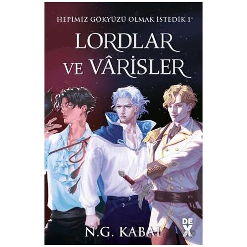 Hepimiz Gökyüzü Olmak İstedik 1 - Lordlar ve Varisler - N. G. Kabal - Dex Yayınevi