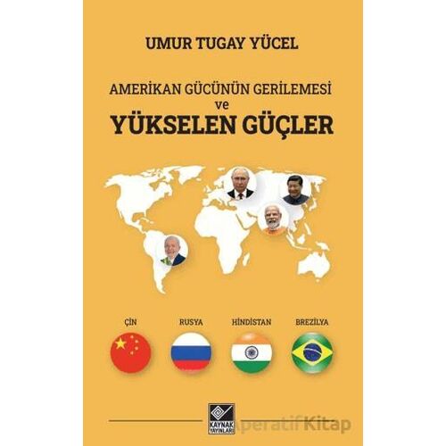 Amerikan Gücünün Gerilemesi ve Yükselen Güçler - Umur Tugay Yücel - Kaynak Yayınları