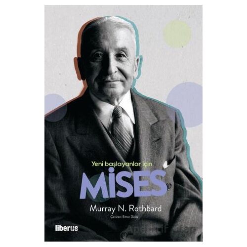 Yeni Başlayanlar İçin Mises - Murray N. Rothbard - Liberus Yayınları