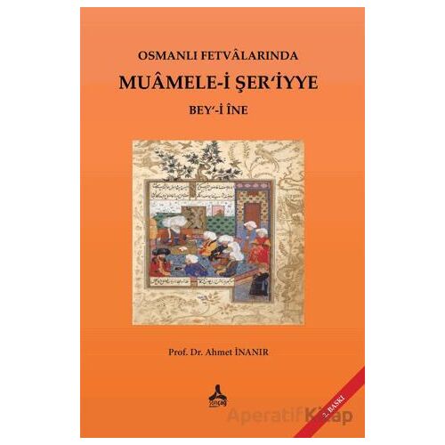 Osmanlı Fetvalarında Muamele-i Şer’iyye Bey‘-i İne - Ahmet İnanır - Sonçağ Yayınları