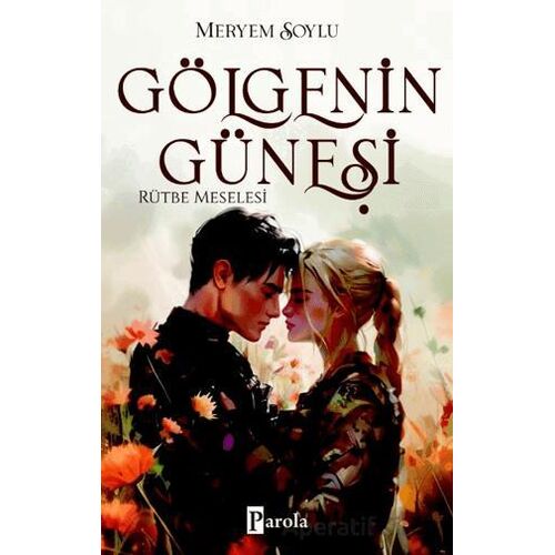 Gölgenin Güneşi 3 – Rütbe Meselesi - Meryem Soylu - Parola Yayınları