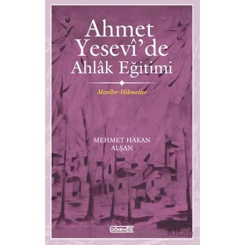 Ahmet Yesevide Ahlak Eğitimi - Mehmet Hakan Alşan - Dönem Yayıncılık