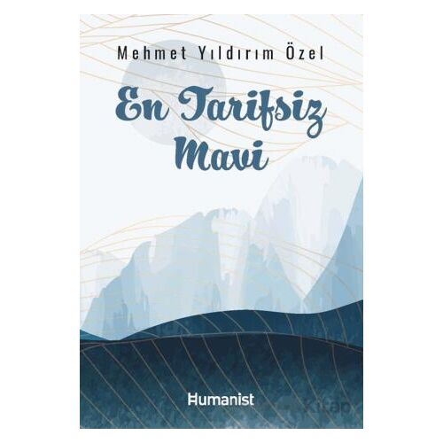 En Tarifsiz Mavi - Mehmet Yıldırım Özel - Hümanist Kitap Yayıncılık