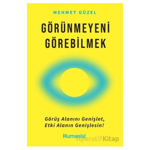 Görünmeyeni Görebilmek - Mehmet Güzel - Hümanist Kitap Yayıncılık