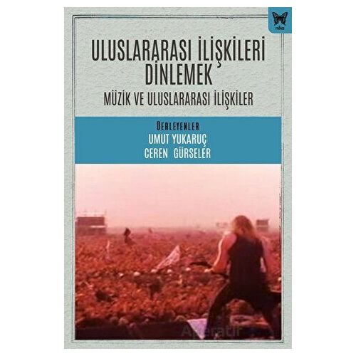 Uluslararası İlişkileri Dinlemek: Uluslararası İlişkiler ve Müzik - Umut Yukaruç - Nika Yayınevi