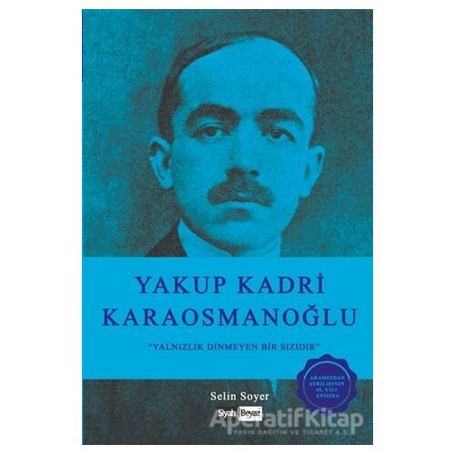 Yakup Kadri Karaosmanoğlu - Selin Soyer - Siyah Beyaz Yayınları