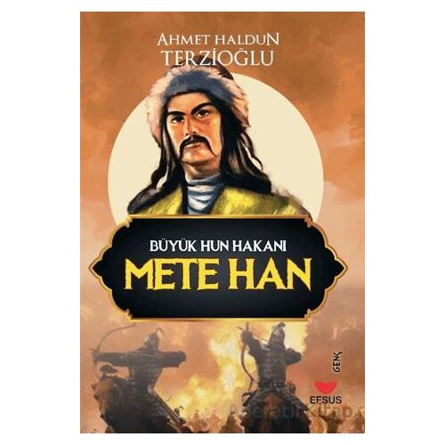Büyük Hun Hakanı Mete Han - Ahmet Haldun Terzioğlu - Efsus Yayınları