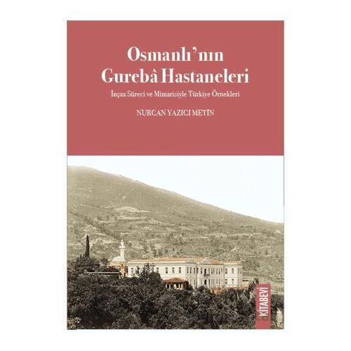 Osmanlı’nın Gureba Hastaneleri - Nurcan Yazıcı Metin - Kitabevi Yayınları