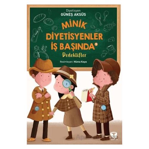 Minik Diyetisyenler İş Başında 5: Dedektifler - Güneş Aksüs - Turkuvaz Çocuk