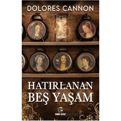 Hatırlanan Beş Yaşam - Dolores Cannon - Onur Kitap