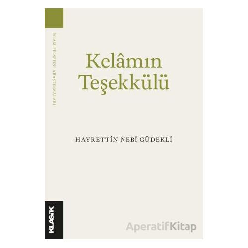 Kelam’ın Teşekkülü - Hayrettin Nebi Güdekli - Klasik Yayınları