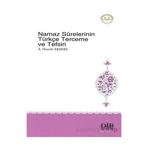 Namaz Surelerinin Türkçe Terceme ve Tefsiri - Ahmet Hamdi Akseki - Türkiye Diyanet Vakfı Yayınları