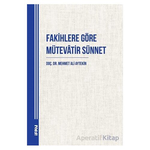 Fakihlere Göre Mütevatir Sünnet - Mehmet Ali Aytekin - Marmara Üniversitesi İlahiyat Fakültesi Vakfı