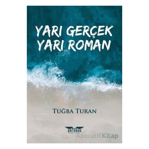 Yarı Gerçek Yarı Roman - Tuğba Turan - Perseus