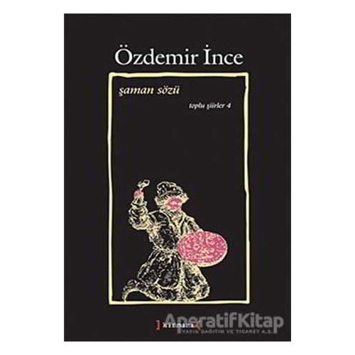 Şaman Sözü: Toplu Şiirler 4 - Özdemir İnce - Kırmızı Yayınları