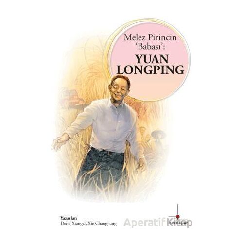 Melez Pirincin Babası: Yuan Longping - Deng Xiangzi - Nomos Kitap