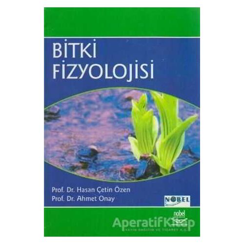 Bitki Fizyolojisi - Ahmet Onay - Nobel Akademik Yayıncılık
