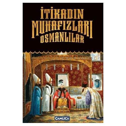 İtikadın Muhafızları Osmanlılar - Kolektif - Çamlıca Basım Yayın