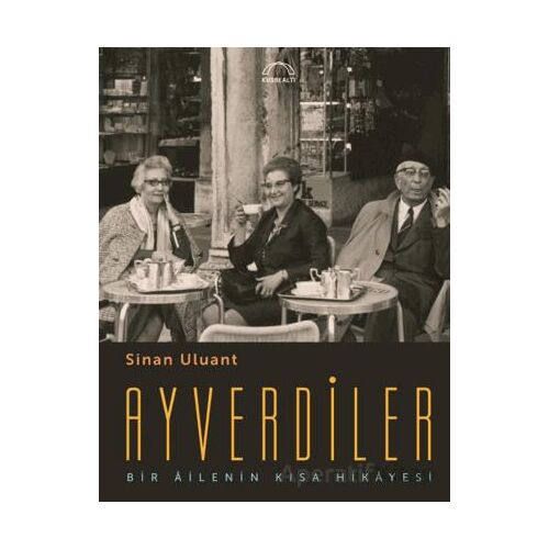 Ayverdiler Bir Ailenin Kısa Hikayesi - Sinan Uluant - Kubbealtı Neşriyatı Yayıncılık