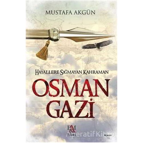 Hayallere Sığmayan Kahraman : Osman Gazi - Mustafa Akgün - Panama Yayıncılık