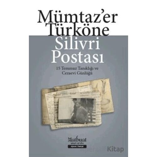 Silivri Postası - 15 Temmuz Tanıklığı ve Cezaevi Günlüğü - Mümtazer Türköne - Matbuat Yayınları
