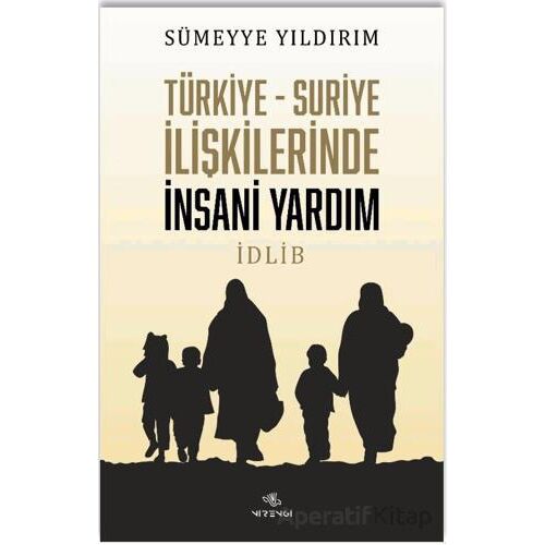 Türkiye-Suriye İlişkilerinde İnsani Yardım - Sümeyye Yıldırım - Nirengi Yayınları