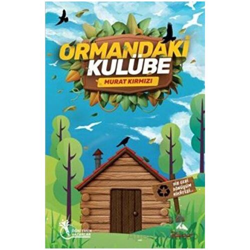 Ormandaki Kulübe - Bir Geri Dönüşüm Hikayesi (8-12 Yaş) - Murat Kırmızı - Öğretmen Yazarlar
