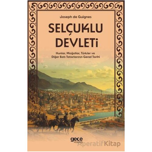 Selçuklu Devleti - Hunlar, Moğollar, Türkler ve Diğer Batı Tatarlarının Genel Tarihi