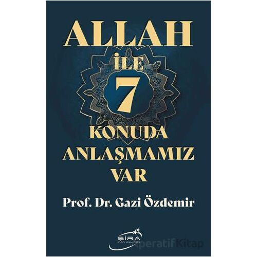 Allah İle 7 Konuda Anlaşmamız Var - Gazi Özdemir - Şira Yayınları