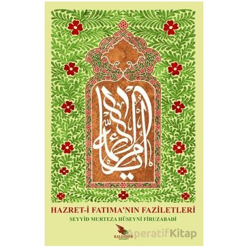 Hazret-i Fatımanın Faziletleri - Seyyid Murtaza Hüseyni - Kalender Yayınevi
