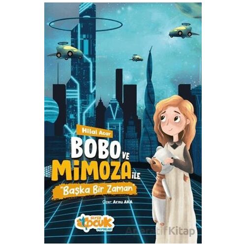 Bobo ve Mimoza ile Başka Bir Zaman - Hilal Acar - Siyer Çocuk Yayınları