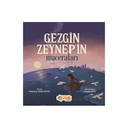 Gezgin Zeynepin Maceraları - Fatmanur Şahin Öztaş - Siyer Çocuk Yayınları