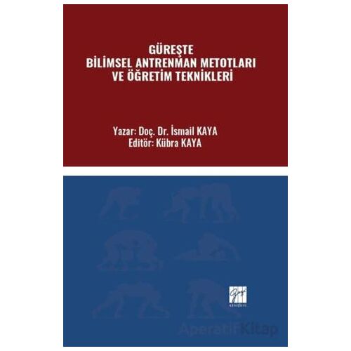 Güreşte Bilimsel Antrenman Metotları Ve Öğretim Teknikleri - İsmail Kaya - Gazi Kitabevi
