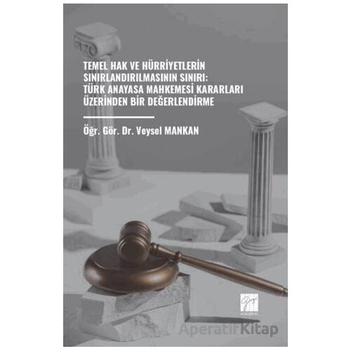 Temel Hak ve Hürriyetlerin Sınırlandırılmasının Sınırı: Türk Anayasa Mahkemesi Kararları Üzerinden B