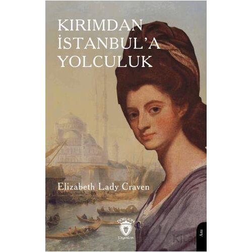Kırımdan İstanbul’a YolculukK - Elizabeth Lady Craven - Dorlion Yayınları
