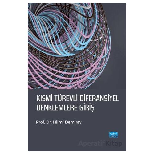 Kısmi Türevli Diferansiyel Denklemlere Giriş - Hilmi Demiray - Nobel Akademik Yayıncılık