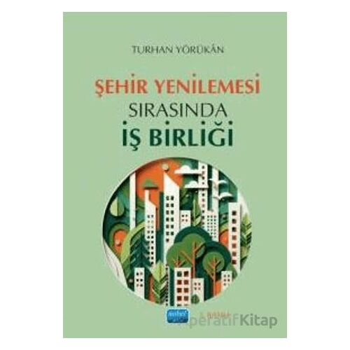 Şehir Yenilemesi Sırasında İş Birliği - Turhan Yörükan - Nobel Akademik Yayıncılık