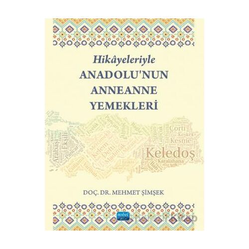 Hikayeleriyle Anadolu’nun Anneanne Yemekleri - Mehmet Şimşek - Nobel Akademik Yayıncılık