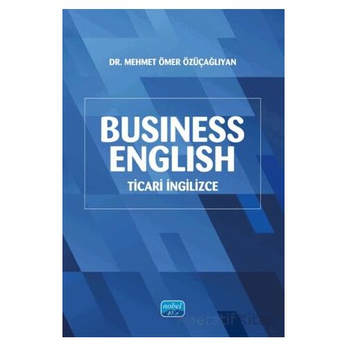 Business English (Ticari İngilizce) - Mehmet Ömer Özüçağlıyan - Nobel Akademik Yayıncılık