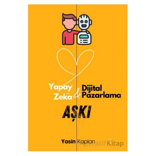 Yapay Zeka ve Dijital Pazarlama Aşkı - Yasin Kaplan - İkinci Adam Yayınları