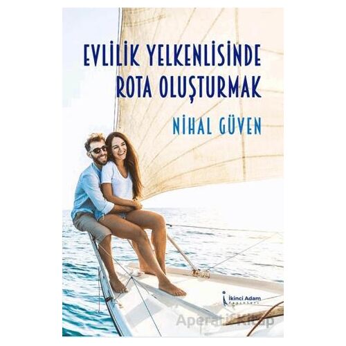 Evlilik Yelkenlisinde Rota Oluşturmak - Nihal Güven - İkinci Adam Yayınları