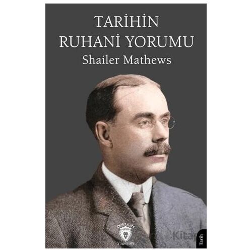Tarihin Ruhani Yorumu - Shailer Mathews - Dorlion Yayınları