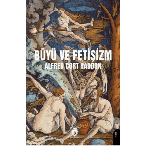 Büyü ve Fetişizm - Alfred Cort Haddon - Dorlion Yayınları