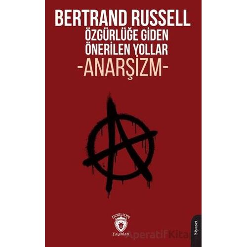 Özgürlüğe Giden Önerilen Yollar Anarşizm - Bertrand Russell - Dorlion Yayınları