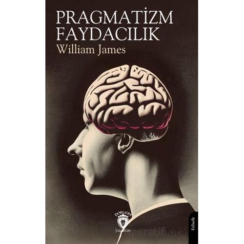 Pragmatizm - Faydacılık - William James - Dorlion Yayınları