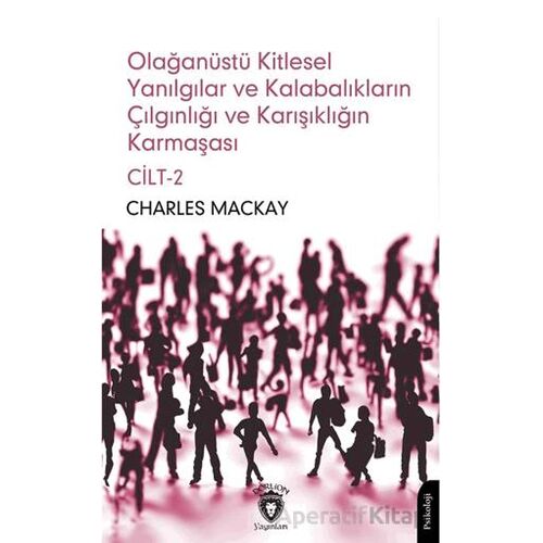 Olağanüstü Kitlesel Yanılgılar ve Kalabalıkların Çılgınlığı ve Karışıklığın Karmaşası Cilt 2