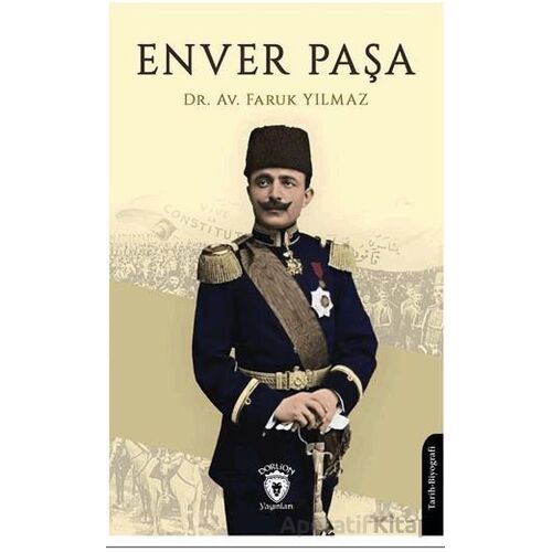 Enver Paşa - Faruk Yılmaz - Dorlion Yayınları